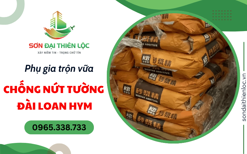 Phụ gia trộn vữa chống nứt tường Đài Loan HYM